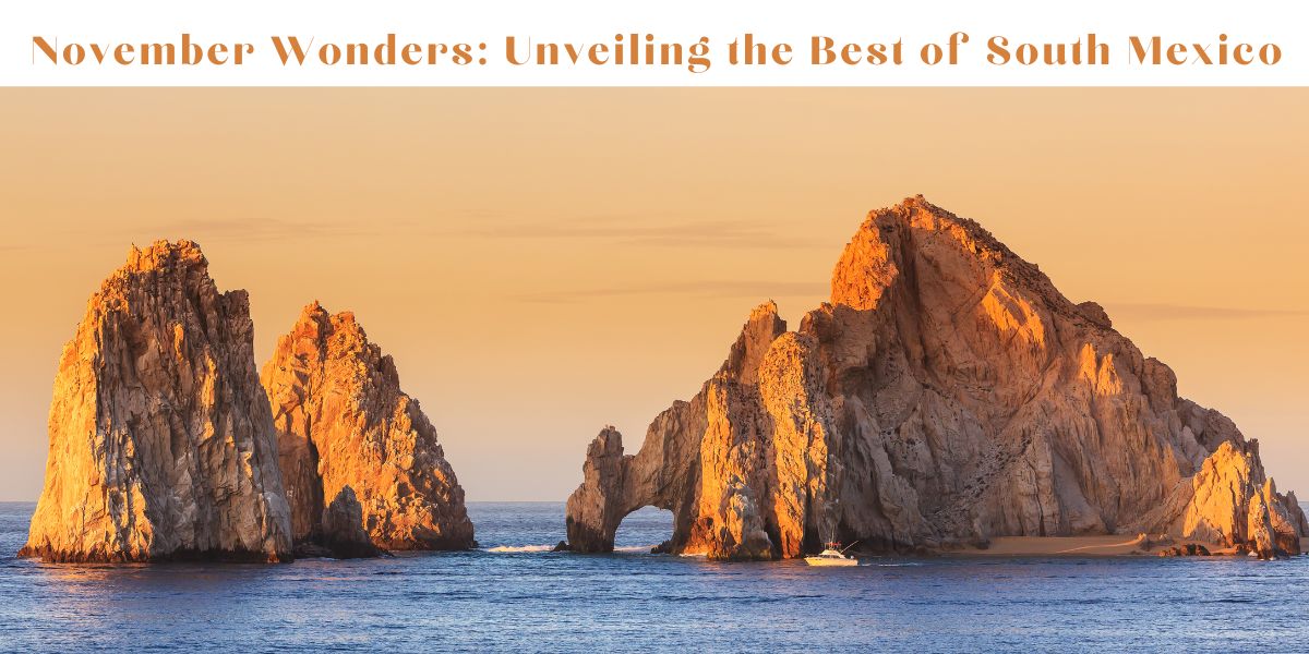 November Wonders Unveiling the Best of South Mexico