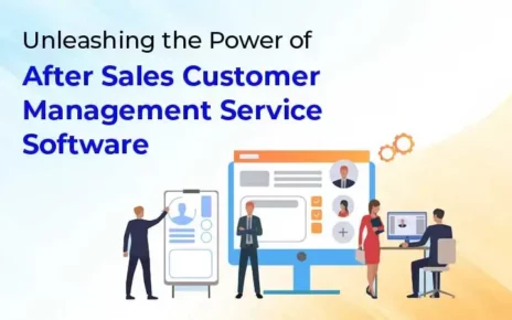 Unleashing the Power of After Sales Customer Service Management Software