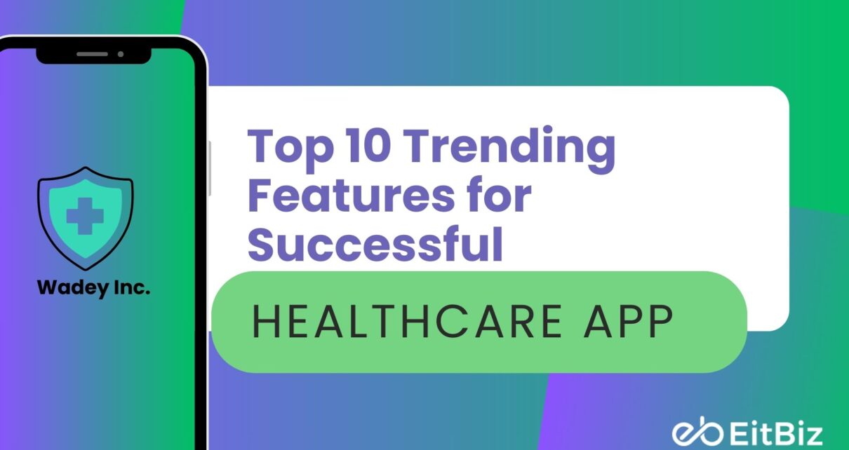 Top 10 Trending Features for Successful Healthcare App