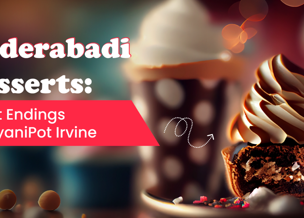 Hyderabadi Desserts: Sweet Endings at Biryani Pot Irvine