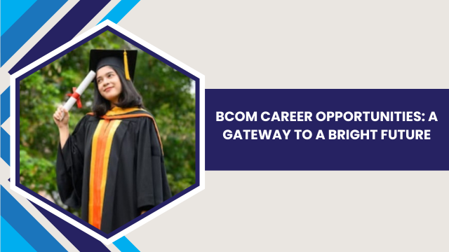 BCom Career Opportunities: A Gateway to a Bright Future